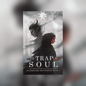 To Trap a Soul (Duskwalker Beginnings #1) by Opal Reyne