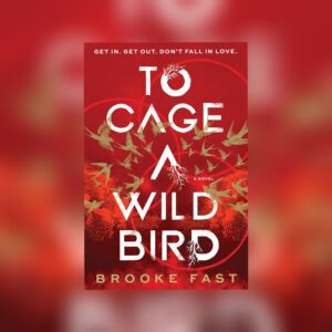 To Cage a Wild Bird by Brooke Fast