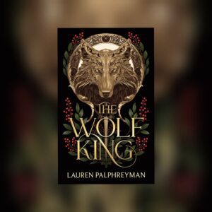 The Wolf King (Deluxe Edition: The Wolf King #1) by Lauren Palphreyman