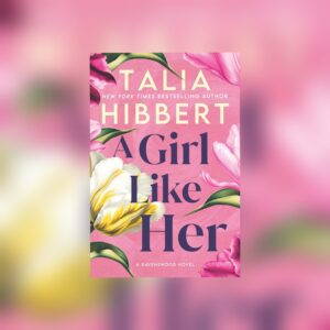 A Girl Like Her (Deluxe Edition: Ravenswood #1) by Talia Hibbert