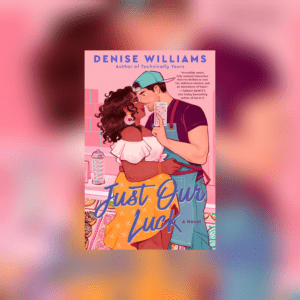 Just Our Luck by Denise Williams