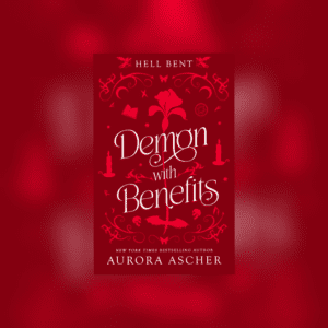 Demon with Benefits (Deluxe Edition: Hell Bent #3) by Aurora Ascher