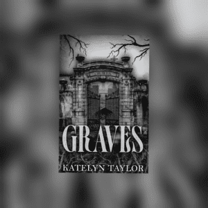 Graves by Katelyn Taylor